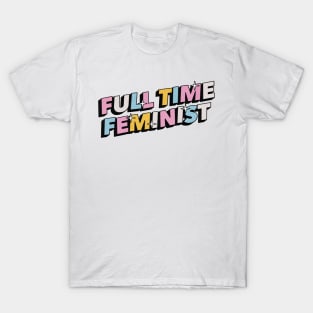 Full time feminist - Positive Vibes Motivation Quote T-Shirt